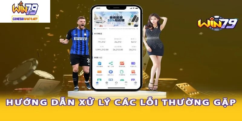 Xử lý các vấn đề thường gặp khi đăng nhập game bài Win79