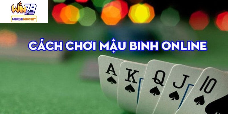 Chi tiết luật chơi mậu binh Win79