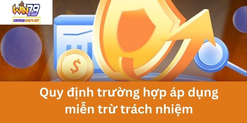 Trường hợp áp dụng miễn trừ trách nhiệm